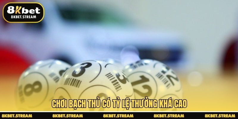 Chơi bạch thủ có tỷ lệ thưởng khá cao