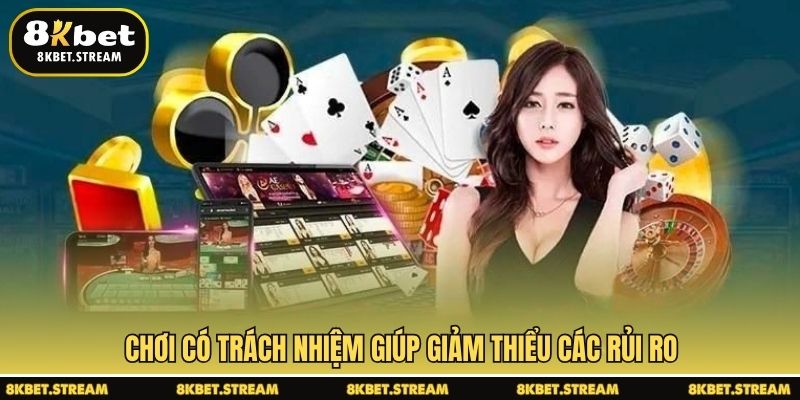 Chơi có trách nhiệm giúp giảm thiểu các rủi ro