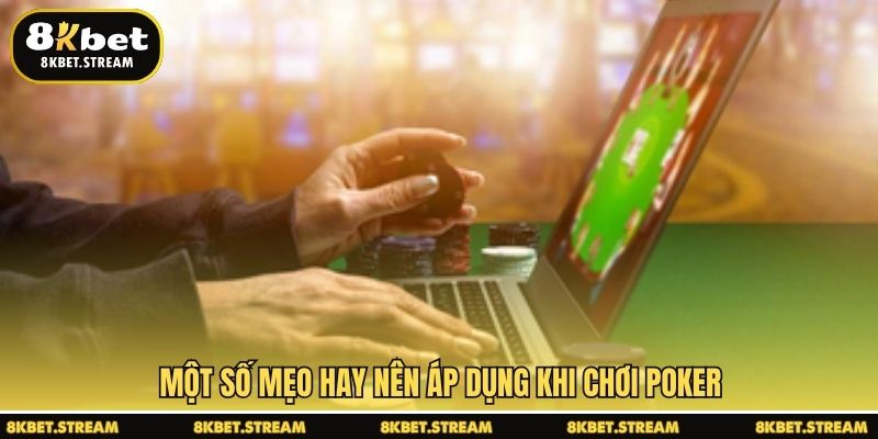 Một số mẹo hay nên áp dụng khi chơi poker